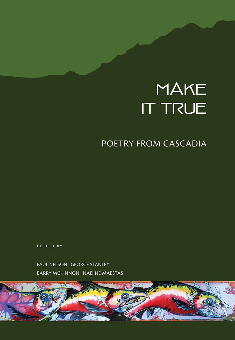Make It True Poetry From Cascadia