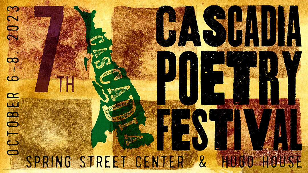 Announcing 7th Cascadia Poetry Festival October 6-8 2023
